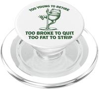 Too Young To Retire Too Broke To Quit Too Fat To Strip PopSockets PopGrip para MagSafe