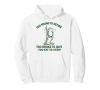 Too Young To Retire Too Broke To Quit Too Fat To Strip Sudadera con Capucha