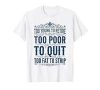 Too Young to Retire Too Poor to Quit Funny Dad Camiseta