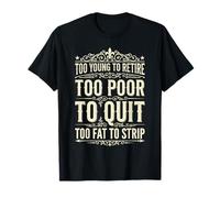 Too Young to Retire Too Poor to Quit Funny Dad Camiseta
