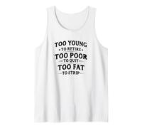 Too Young To Retire, Too Poor To Quit, Too Fat To Strip Camiseta sin Mangas