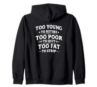 Too Young To Retire, Too Poor To Quit, Too Fat To Strip Sudadera con Capucha