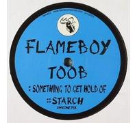 Toob - Something To Get Hold Of / Starch - Flameboy Records - FLAME 02