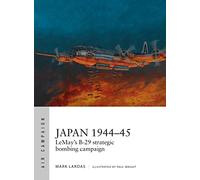 Tooby, Adam - Japan 1944-45: LeMay’s B-29 strategic bombing campaign: 9 (Air Campaign)