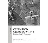 Tooby, Adam - Operation Crossbow 1944: Hunting Hitler's V-weapons: 5 (Air Campaign)