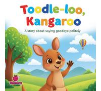 Toodle-loo, Kangaroo: A Rhyming Story About Saying Goodbye Politely (The 100 Book Kids Collection)
