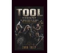 TOOL BIOGRAPHY: The Untold Story of the Band's Rise to Global Stardom