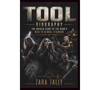TOOL BIOGRAPHY: The Untold Story of the Band's Rise to Global Stardom