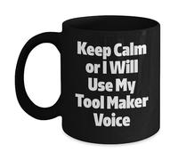 Tool Maker - Taza de café negra con frase divertida "Keep Calm Or I Will Use My Tool Maker Voice"