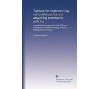 Toolbox for implementing restorative justice and advancing community policing: a guidebook prepared for the Office of Community Oriented Policing Services, U.S. Department of Justice