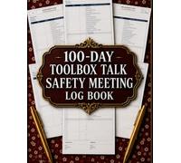 Toolbox Talk Safety Meeting Log Book: 100 Daily Toolbox Talks & Safety Meeting Records for Construction, Industrial, Manufacturing, Oil & Gas, Electrical, Mechanical & Contractor Job Sites