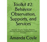 Toolkit #2: Behavior Observation, Supports, and Services: Practical Tools for Tracking Behavior, Planning Supports, and Collaborating with Providers (The Parent Advocacy Series)
