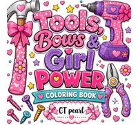 Tools, Bows, and Girl Power: A Fun Coloring Book of Cute Tools, Girl Power, and Big Dreams for Ages 7-13