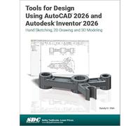 Tools for Design Using Autocad 2026 and Autodesk Inventor 2026: Hand Sketching, 2d Drawing and 3d Modeling