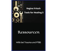 Tools for healing 5 - Ressourcen: Hilfe bei Trauma und PTBS