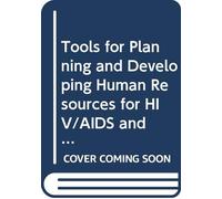 Tools for Planning and Developing Human Resources for HIV/AIDS and Other Health Services