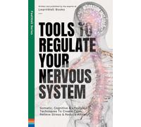 Tools To Regulate Your Nervous System: 9 Somatic, Cognitive & Lifestyle Techniques To Create Calm, Relieve Stress & Reduce Anxiety (FeelWell Series)