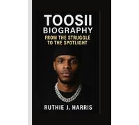 TOOSII BIOGRAPHY: From the Struggle to the Spotlight