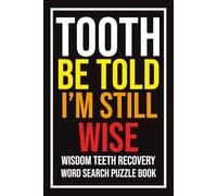 Tooth Be Told I’m Still Wise Word Search Puzzle Book: Wisdom Teeth Removal Recovery Gift for Teens and Adults | Funny Post-Op Activity Book with ... Gift Page for Writing Patient's Name