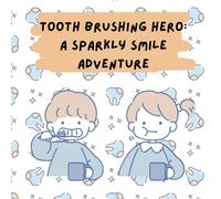 Tooth Brushing Hero: A Sparkly Smile Adventure: A Fun and Interactive Guide to Brighter Smiles and Healthy Habits