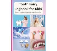 Tooth Fairy Logbook for Kids: A Cute and Magical Memory Journal to Record Lost Teeth, Fairy Visits, Dates, Rewards & Notes from the Tooth Fairy