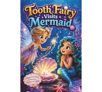 Tooth Fairy Visits Mermaid: Beautiful & Colorful Story Book For Children | A Magical Adventure of Kindness, Bravery, and Friendship | 6 x 9 Inches, 27 ... or Relative for Travel, Birthday, & Holiday