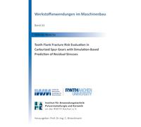 Tooth Flank Fracture Risk Evaluation in Carburized Spur Gears with Simulation-Based Prediction of Residual Stresses: 33 (Werkstoffanwendungen im Maschinenbau)