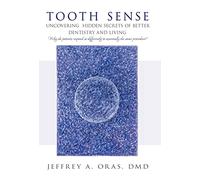 Tooth Sense: Uncovering Hidden Secrets of Better Dentistry and Living