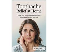 Toothache Relief at Home: Quick, Safe Remedies & Emergency Tips to Soothe Pain Anytime