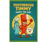 Toothbrush Timmy Saves the Day: Let's Practice Dental Hygiene