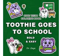 Toothie Goes to School: Back to School Cute Teeth Coloring Book For Kids and Toddlers Bold And Easy About Healthy Habits and Dental Hygiene: First Day ... Oral Hygiene and Teeth Brushing For Children
