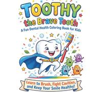 Toothy the Brave Tooth: A Fun Dental Health Coloring Book for Kids - Learn to Brush, Fight Cavities, and Keep Your Smile Healthy | Includes a Bonus Brave Patient Certificate