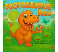 Tootosaurus Rex: “A Silly Dinosaur Story About Potty Problems, Big Toots, and Laughing Loud!”