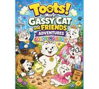 TOOTS! More Gassy Cat and Friends Adventures Coloring Book: A Funny Cat Fart Coloring Book for Kids and Adults Who Love Silly Animals, Cute Cats, and ... (TOOTS! Gassy Cat Adventures Coloring Books)