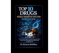 Top 10 Drugs for Sexually Transmitted Infections Simplified: A Clear, Practical Guide to Treatment, Dosage, Side Effects, and the Critical Drug Insights Most People Overlook for Safer Recovery