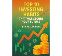Top 10 Investing Habits: That Will Secure Your Future (Business and Finance)