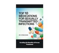 Top 10 Medications for Sexually Transmitted Infections: Unveiling the Benefits of Proven Treatments