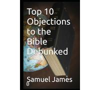 Top 10 Objections to the Bible Debunked