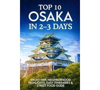 TOP 10 OSAKA IN 2-3 DAYS: Short-Trip, Neighborhood Highlights, Easy Itineraries & Street Food Guide
