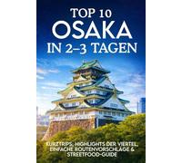 TOP 10 OSAKA IN 2-3 TAGEN: Kurztrips, Highlights der Viertel, einfache Routenvorschläge & Streetfood-Guide