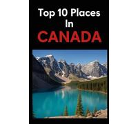 Top 10 Places In Canada (Aarons Top 10 Places In)