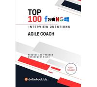 Top 100 Agile Coach Interview questions: Fully Solved: Coach Your Way Into the Job With Confidence and Clarity (Top 100 Interview Questions: Product and Program Management Series)