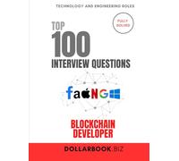Top 100 Blockchain Developer Interview questions: Fully Solved: Prove You Understand the Ledger and the Logic (Top 100 Interview Questions: Technology and Engineering Series)