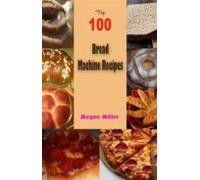 Top 100 Bread Machine Recipes (ebook)