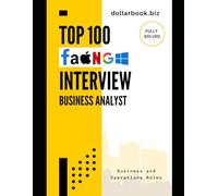 Top 100 Business Analyst Interview questions: Fully Solved: Master the Most Commonly Asked Questions and Win Your Dream BA Job (Business and Operations)