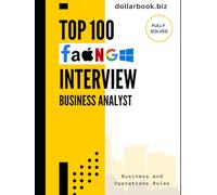 Top 100 Business Analyst Interview questions: Fully Solved: Master the Most Commonly Asked Questions and Win Your Dream BA Job (Business and Operations)