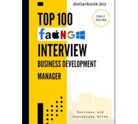 Top 100 Business Development Manager Interview questions: Proven Answers That Help You Close the Interview Like a Deal (Business and Operations)