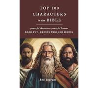 Top 100 Character in the Bible: Book Two: Exodus- Joshua