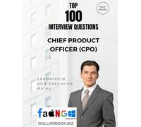 Top 100 Chief Product Officer (CPO) Interview questions: Fully Solved: Show Product Leadership with Real-World Wisdom (Top 100 Interview Questions: Leadership and Executive Series)
