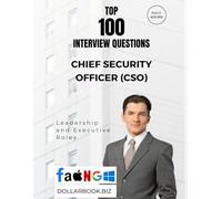 Top 100 Chief Security Officer (CSO) Interview questions: Fully Solved: Speak to Threats, Trust, and Resilience with Authority (Top 100 Interview Questions: Leadership and Executive Series)